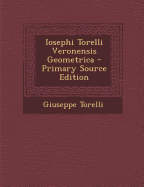 Iosephi Torelli Veronensis Geometrica