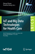 IoT and Big Data Technologies for Health Care: 4th IoT Technologies for Health Care, IotCare 2023, Leicester, UK, November 17-18, 2023, Proceedings