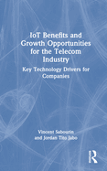 Iot Benefits and Growth Opportunities for the Telecom Industry: Key Technology Drivers for Companies