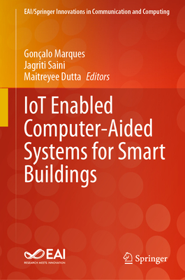 Iot Enabled Computer-Aided Systems for Smart Buildings - Marques, Gonalo (Editor), and Saini, Jagriti (Editor), and Dutta, Maitreyee (Editor)