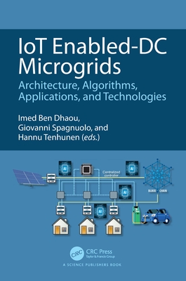 Iot Enabled-DC Microgrids: Architecture, Algorithms, Applications, and Technologies - Ben Dhaou, Imed (Editor), and Spagnuolo, Giovanni (Editor), and Tenhunen, Hannu (Editor)