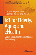 IoT for Elderly, Aging and eHealth: Quality of Life and Independent Living for the Elderly