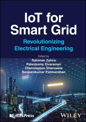 Iot for Smart Grid: Revolutionizing Electrical Engineering - Zahira, Rahiman (Editor), and Sivaraman, Palanisamy (Editor), and Sharmeela, Chenniappan (Editor)