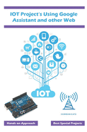 IOT Project's Using Google Assistant and other Web Technology: Best approach using the web based technology with simple explanation