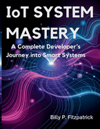 IoT System Mastery: A Complete Developer's Journey into Smart Systems