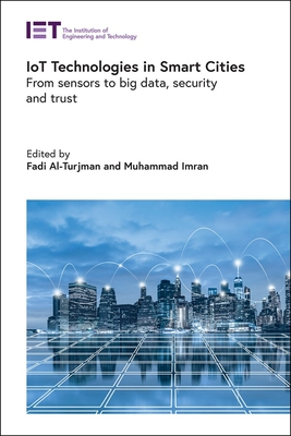 IoT Technologies in Smart-Cities: From sensors to big data, security and trust - Al-Turjman, Fadi (Editor), and Imran, Muhammad (Editor)