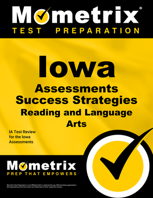 Iowa Assessments Success Strategies Reading and Language Arts Study Guide: Ia Test Review for the Iowa Assessments - Mometrix High School English Test Team (Editor)