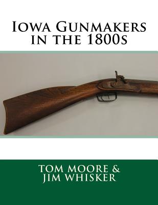 Iowa Gunmakers in the 1800's - Whisker, Jim, and Moore, Tom