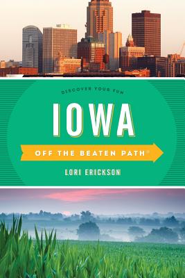 Iowa Off the Beaten Path(R): Discover Your Fun - Erickson, Lori