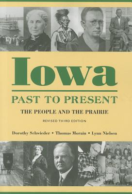 Iowa Past to Present: The People and the Prairie - Schwieder, Dorothy, and Morain, Thomas, and Nielsen, Lynn