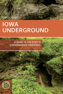 Iowa Underground: A Guide to the State's Subterranean Treasures