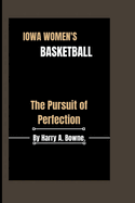 Iowa Women's Basketball: The Pursuit of Perfection