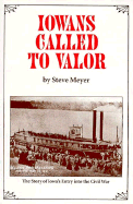 Iowans Called to Valor: The Story of Iowas Entry Into the Civil War