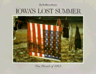 Iowa's Lost Summer: Flood 1993-93 - Des Moines Register, and Iowa State University Press, and Overholser, Geneva (Designer)