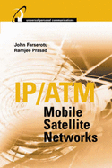 IP/ATM Mobile Satellite Networks - Farserotu, John R, and Prasad, Ramjee