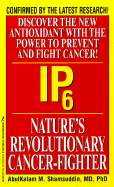 Ip6: Nature's Revolutionary Cancer Fighter: Nature's Revolutionary Cancer-Fighter - Shamsuddin, Abulkalam M, Ph.D., M.D., and Shamsuddin, Abul-Kalam M