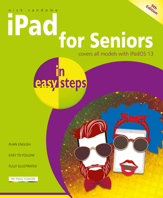 iPad for Seniors in easy steps: Covers all iPads with iPadOS 13, including iPad mini and iPad Pro - Vandome, Nick