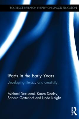 iPads in the Early Years: Developing literacy and creativity - Dezuanni, Michael, and Dooley, Karen, and Gattenhof, Sandra