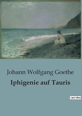 Iphigenie auf Tauris - Goethe, Johann Wolfgang Von
