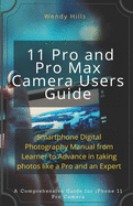 iPhone 11 Pro and Pro Max Camera Users Guide: Smartphone Digital Photography Manual from Learner to Advance in taking photos like a Pro and an Expert