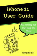 iPhone 11 User Guide: The Essential Manual How To Set Up And Start Using New iPhone
