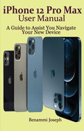 iPhone 12 Pro Max User Manual: A Guide to Assist You Navigate Your New Device