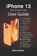 iPhone 13 User Guide: This book explores the iPhone 13 Mini, Pro and Pro Max.