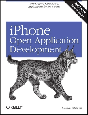 iPhone Open Application Development: Write Native Applications Using the Open Source Tool Chain - Zdziarski, Jonathan