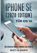 iPhone SE (2020 Edition) F?r iOS 14: Das L?cherlich Einfache Handbuch Zum iPhone SE