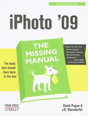 iPhoto '09: The Missing Manual - Pogue, David, and Biersdorfer, J D