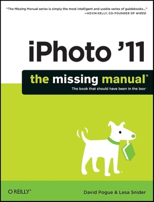 iPhoto '11: The Missing Manual: The Book That Should Have Been in the Box - Pogue, David, and Snider, Lesa