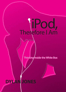 iPod, Therefore I Am: Thinking Inside the White Box