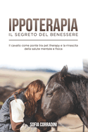 Ippoterapia: il Segreto del Benessere: Il cavallo come ponte tra pet therapy e la rinascita della salute mentale e fisica