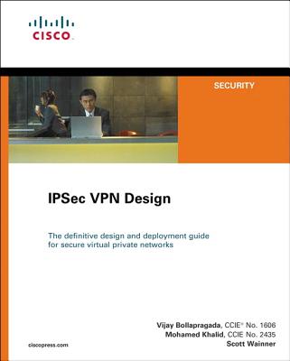 IPSec VPN Design - Bollapragada, Vijay, and Khalid, Mohamed, and Wainner, Scott