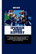 Ipswich Town History: Ipswich Town's Historical Journey, From Local Origins to International Recognition