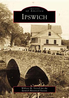 Ipswich - Varrell, William M, and Ipswich Historical Society