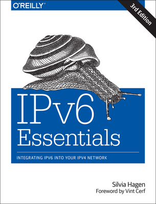 Ipv6 Essentials: Integrating Ipv6 Into Your Ipv4 Network - Hagen, Silvia, and Cerf, Vint