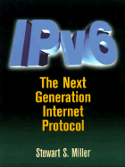 Ipv6: The Next Generation Protocol - Miller, Stewart