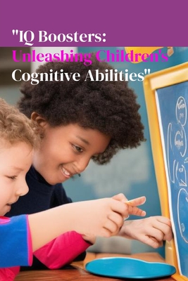 "IQ Boosters: Unleashing Children's Cognitive Abilities" - Kumar, Bharat