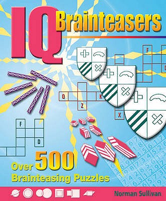 IQ Brainteasers: Over 300 Brainteasing Puzzles - Sullivan, Norman