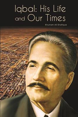 Iqbal: His Life and Our Times - Shafique, Khurram Ali