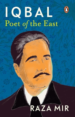 Iqbal: Poet of the East - Mir, Raza