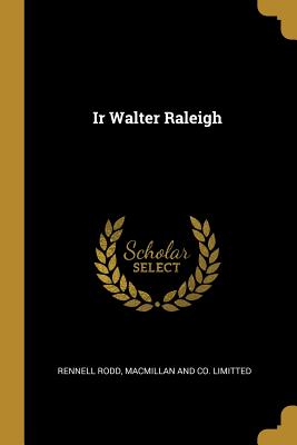 Ir Walter Raleigh - Rodd, Rennell, and MacMillan and Co Limitted (Creator)