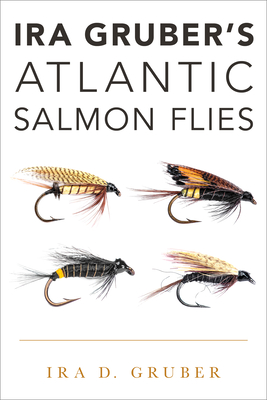 IRA Gruber's Atlantic Salmon Flies - Gruber, Ira D