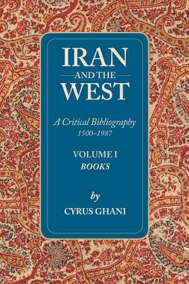 Iran and the West: Volume I - Ghani, Cyrus, Professor