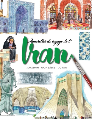 Iran: carnet de voyage avec aquarelles - Gonzalez Dorao, Joaquin