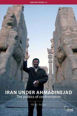 Iran under Ahmadinejad: The Politics of Confrontation - Ansari, Ali M, Professor