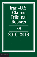 Iran-Us Claims Tribunal Reports: Volume 39: 2010-2018