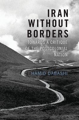 Iran Without Borders: Towards a Critique of the Postcolonial Nation - Dabashi, Hamid