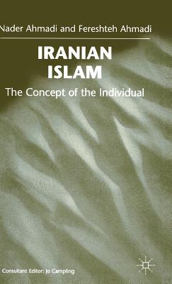 Iranian Islam: The Concept of the Individual - Ahmadi, Fereshteh, and Ahmadi, Nader